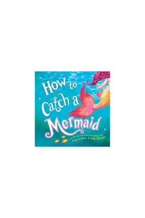 How To Catch A Mermaid